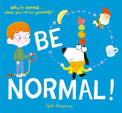Be normal : why be normal . . . when you can be yourself?
