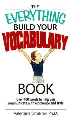 The everything build your vocabulary book : over 400 words to help you communicate with eloquence and style